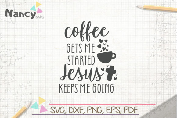 Coffee Gets Me Started Jesus Keeps Me