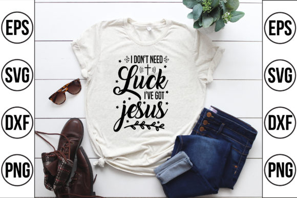 I Don't Need Luck I've Got Jesus: A Guide to Faith-Based Living in a Chance-Driven World