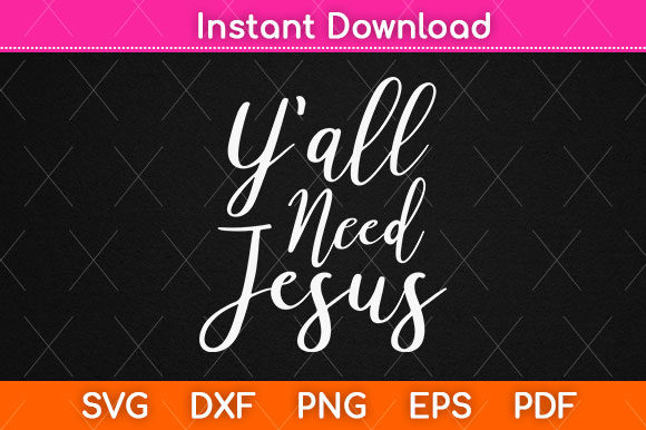 Y all Need Jesus Svg Png Craft Cut File and the Growing Demand for Faith-Based Creative Assets